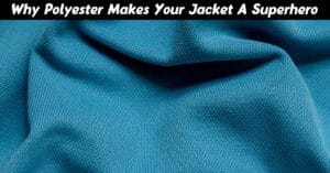 Why Polyester Makes Your Jacket a Superhero